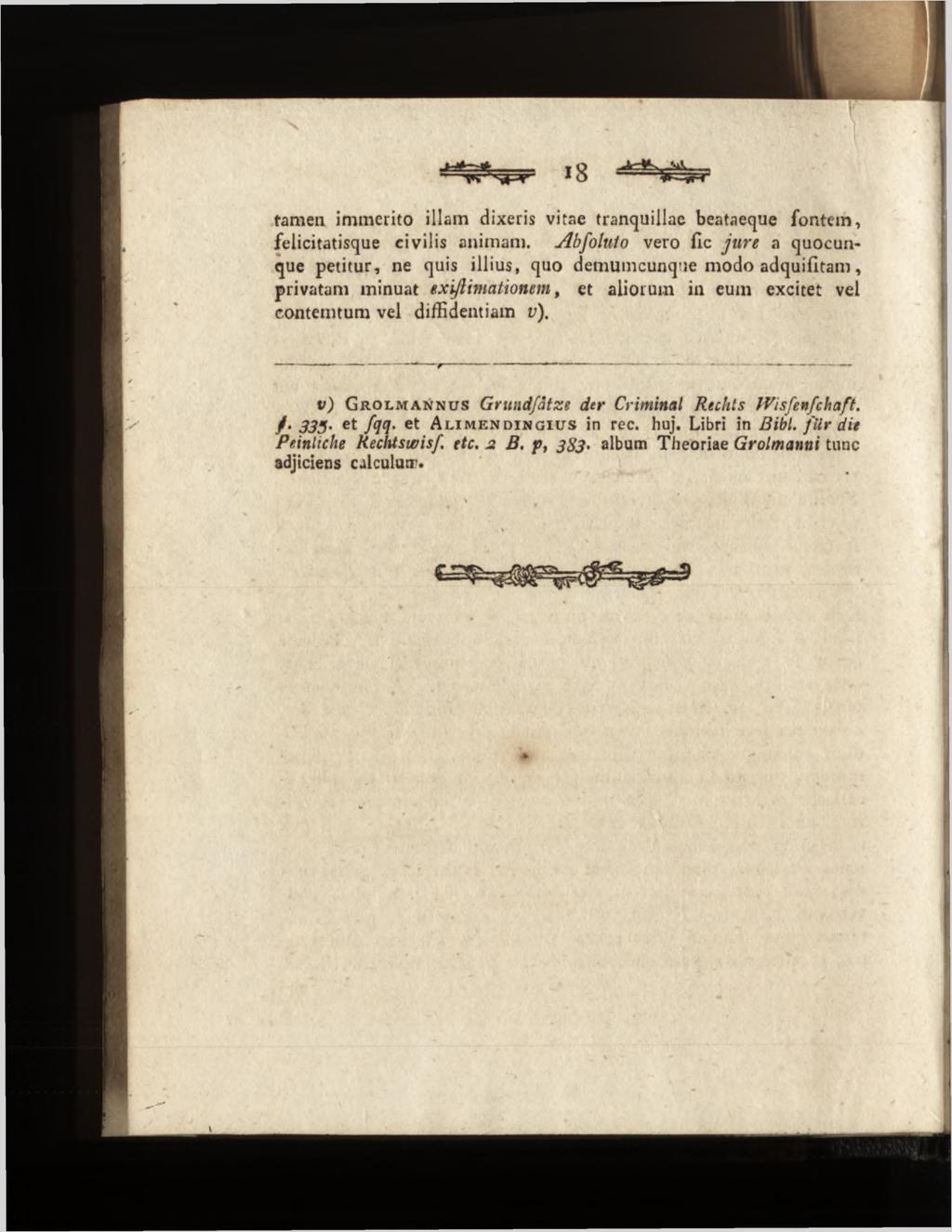 tamen immerito illam dixeris vitae tranquillae beataeque fontem, felicitatisque civilis animam.