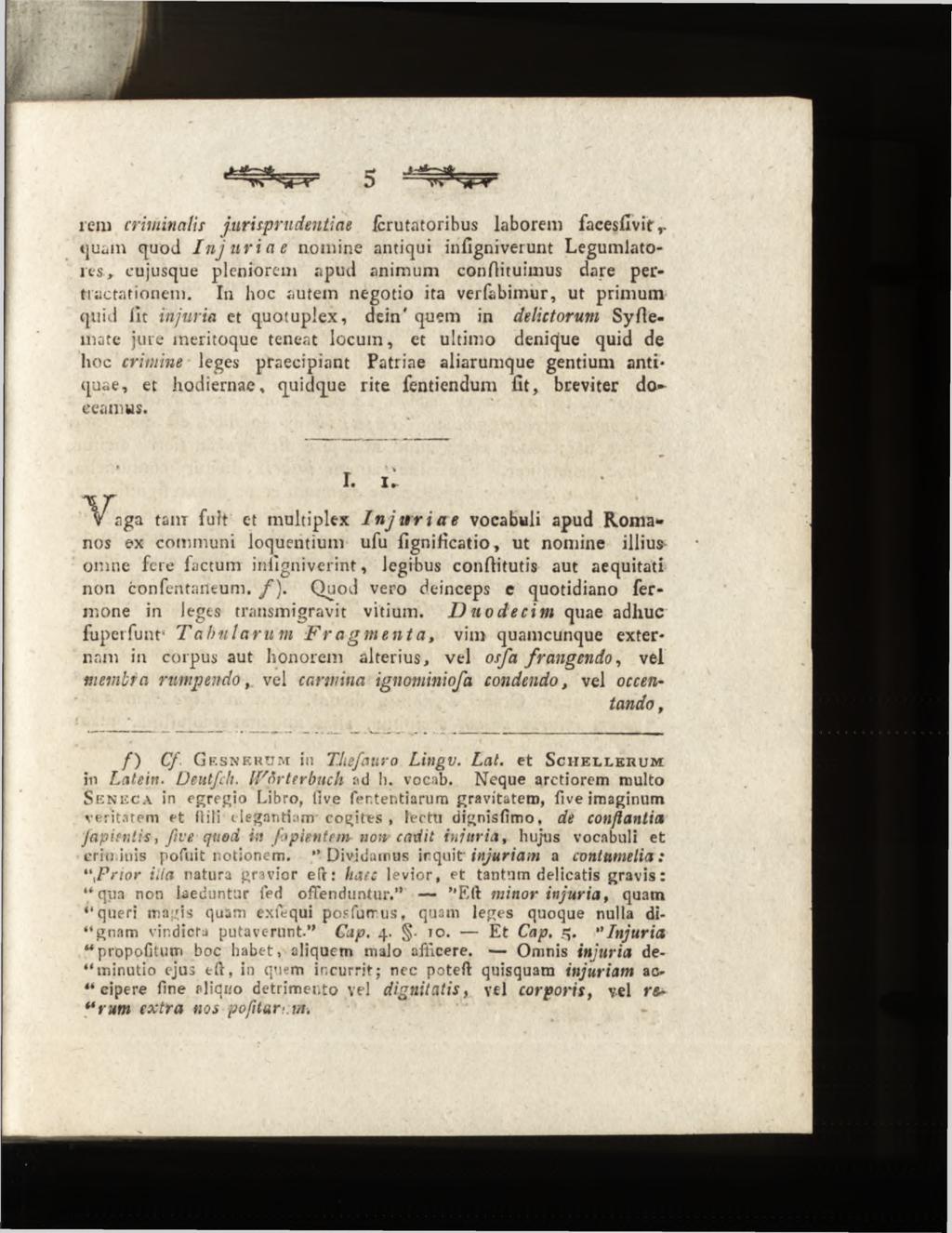 rem criminalis jurisprudentiae icrutatoribus laborem facesfivit,. quam quod Injuriae nomine antiqui infigniverunt Legumlatores, cujusque pleniorem apud animum conflituimus dare pertractationem.