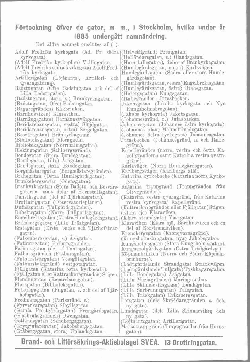 Förteckning öfver da gator, m. m., i Stockhom, hvka under %r 1885 undergatt namnändring. Det ädre namnet omsutes af ( ). Adof Fredriks kyrkogata (Ad. Fr. södra (Hevetiigrand) Prestgatan. kyrkogata).
