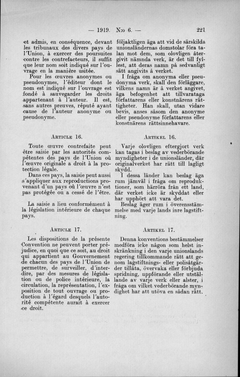 et admis, en conséquence, devant les tribunaux des divers pays de l Union, å exercer des poursuites contre les contrefacteurs, il suffit que leur nom soit indiqué sur l'ouvrage en la maniére usitée.