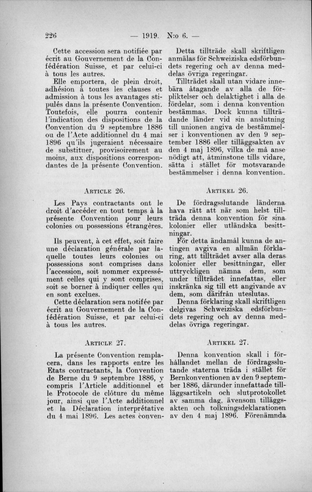 Gette accession sera notifiée par écrit au Gouvernement de la Confédération Suisse, et par celui-ci å tous les autres.