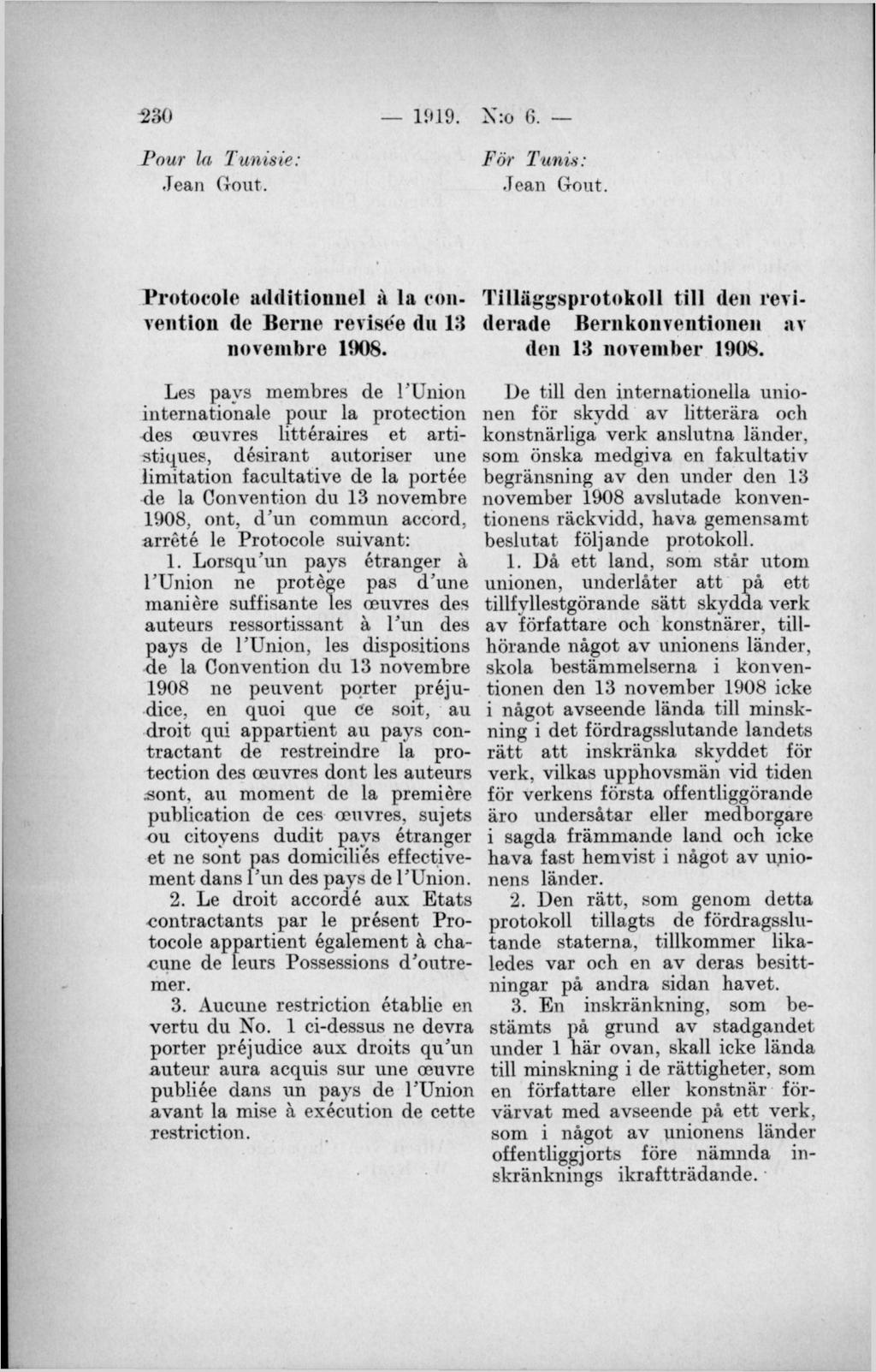 230 1 0 1 9. X :o 6. Pour la Tunisie: Jean Gout. För Tunis: Jean Geut. Protocole ariditioimel a la konvention de Berne revisée du 13 novembre 1908.
