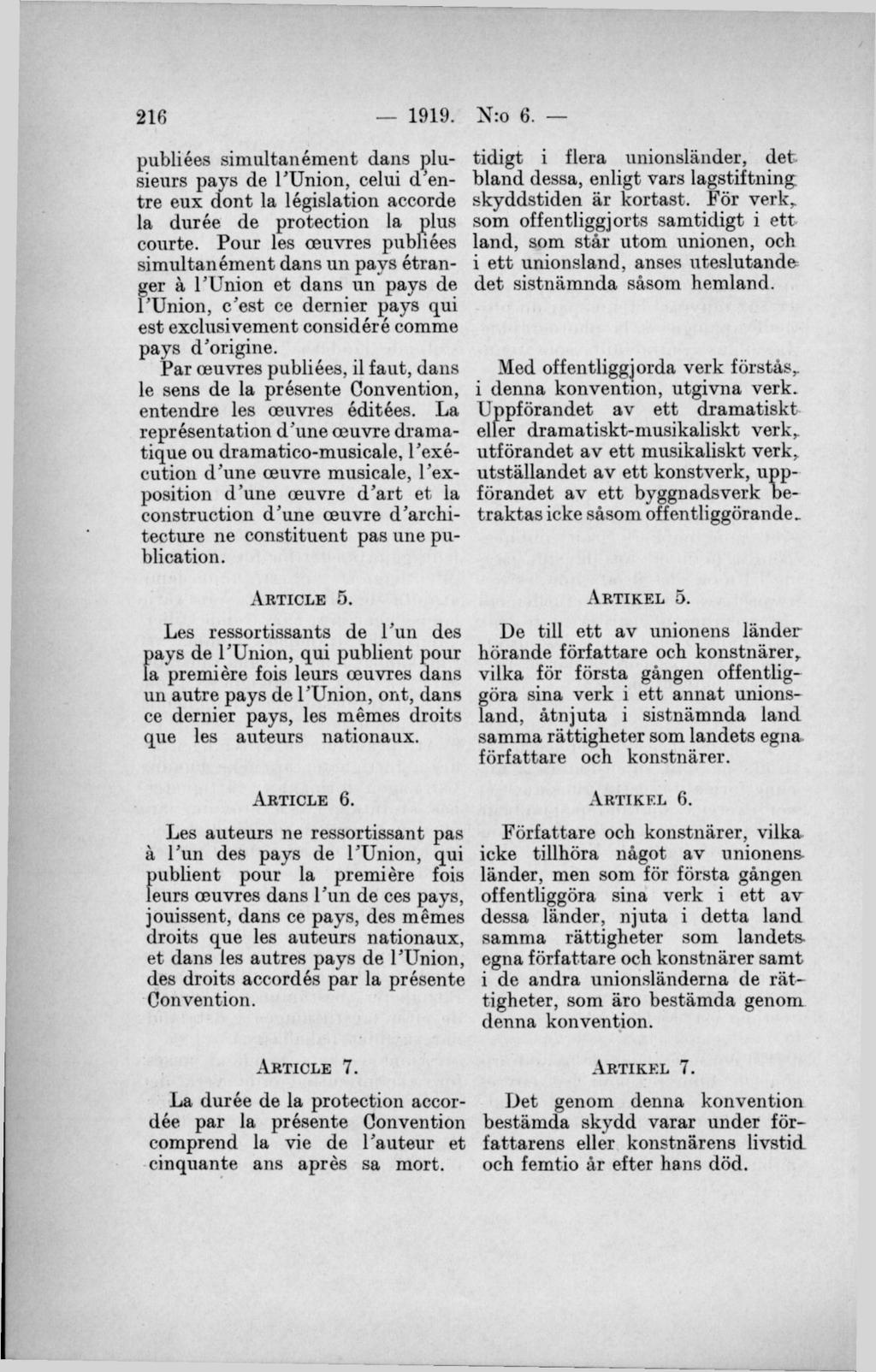 publiées simultanément dans plusieurs pays de PUnion, celui d"entre eux dont la législation accorde la durée de protection la plus courte.