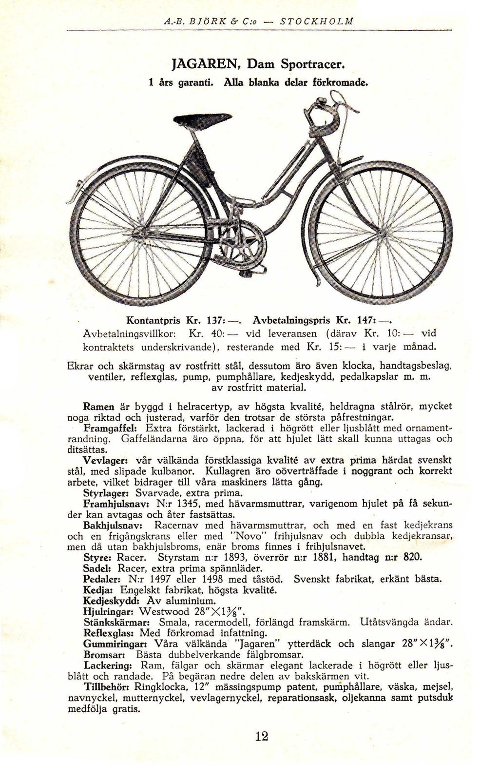 AB BJöRK & C: STOCKHOLM ~ JAGAREN, Dam Sprtracer 1 års garanti AIJa blanka delar förkrmade Kntantpris Kr 137: Avbetalningspris Kr 147: Av betalningsvillkr: Kr 40: vid leveransen (därav Kr 10: vid