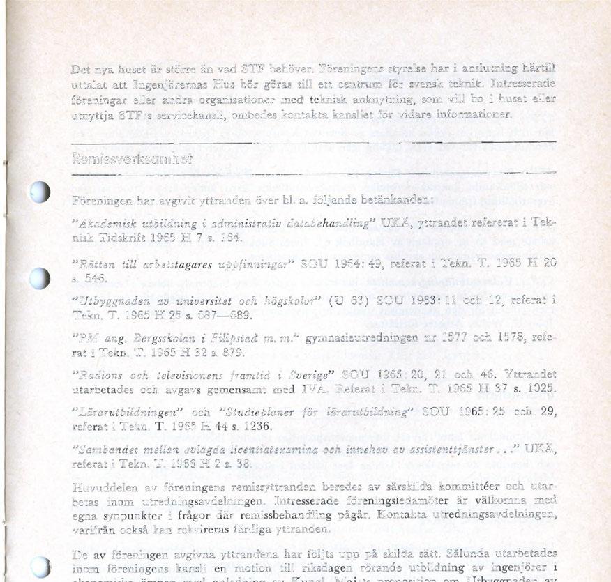 Remissverksamhet Föreningen har avgivit yttranden över bl. a. följande betänkanden: "Akademisk utbildning i administrativ databehandling" UKÄ, yttrandet refererat i Teknisk Tidskrift 1965 H 7 s. 164.