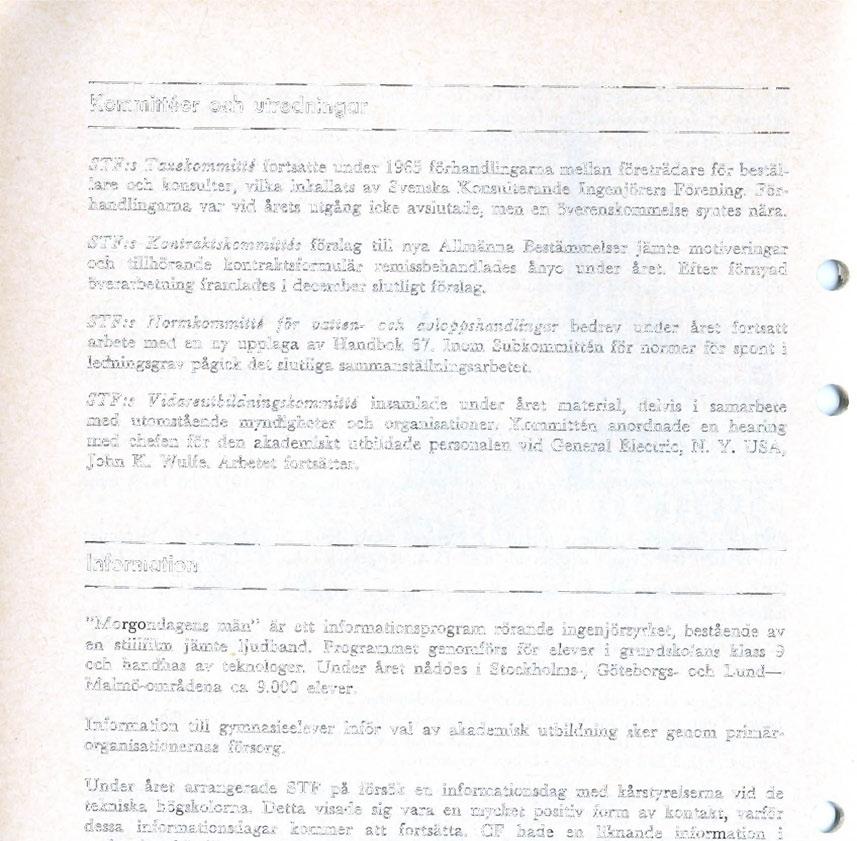 Kommittéer och utredningar STF:s Taxekommitté fortsatte under 1965 förhandlingarna mellan företrädare för beställare och konsulter, vilka inkallats av Svenska Konsulterande Ingenjörers Förening.