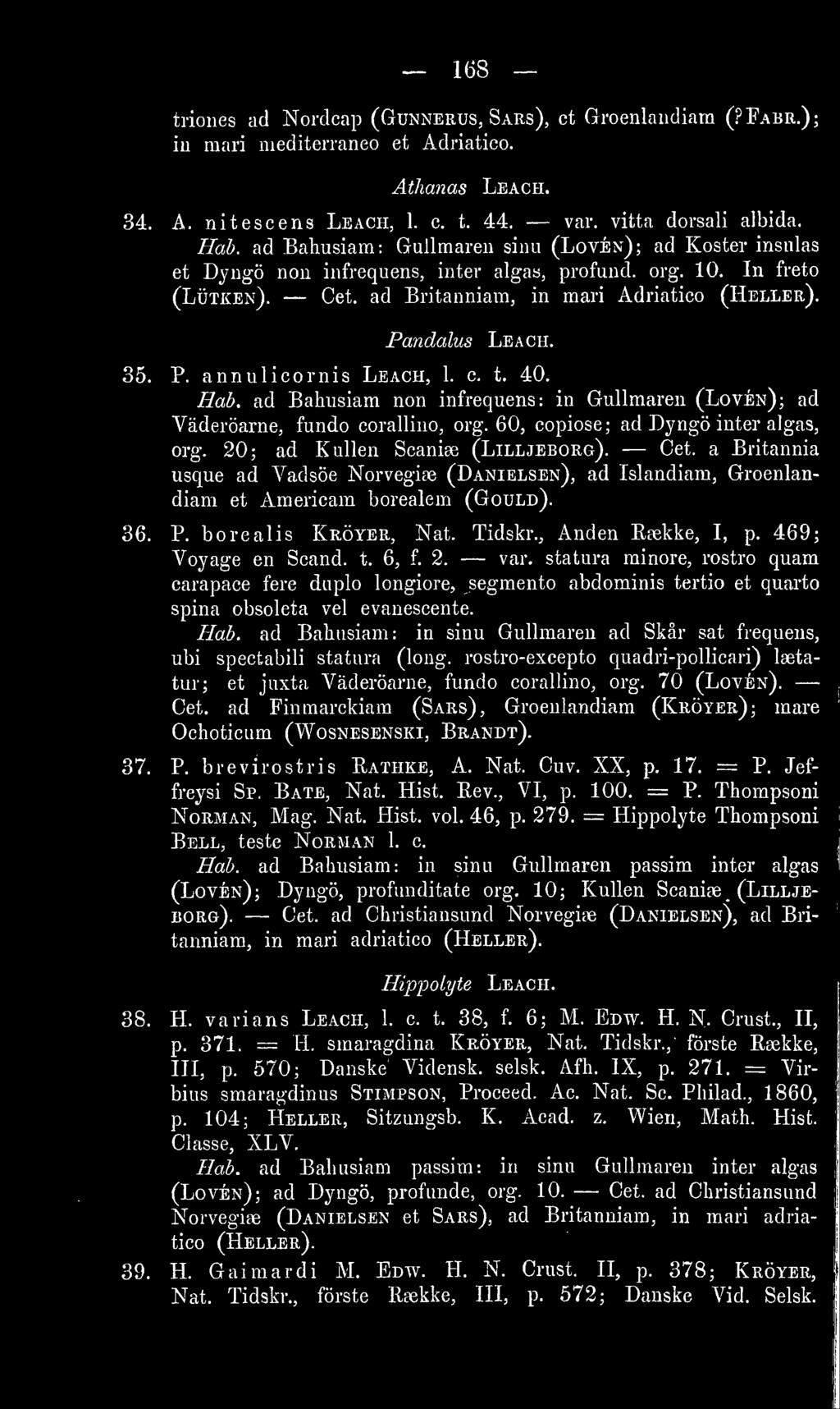 ndalus 35. P. annulicornis Leach, 1. c. t. 40. Hab. ad Bahusiam non infrequens: in Gullmaren (Loven); ad Väderöarne, fundo corallino, org. 60, copiose; ad Dyngö inter algas, org.