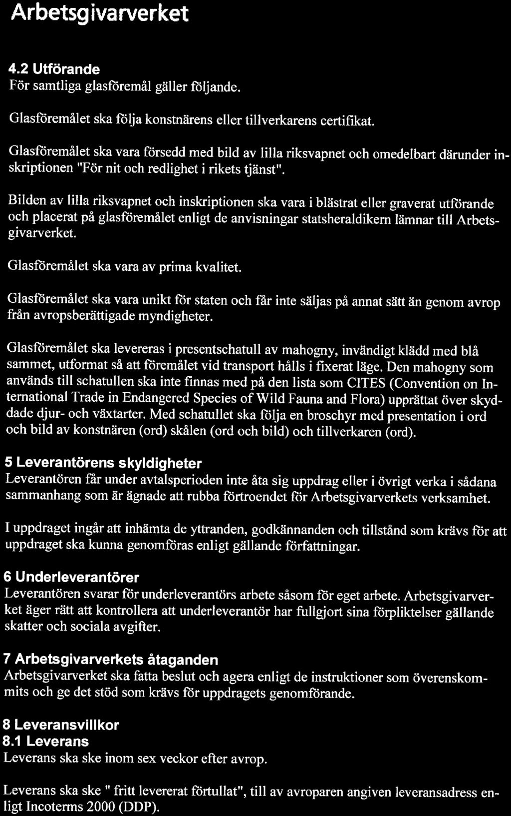 4.2 Utförande För samtliga glasföremål gäller följande. Glasföremålet ska följa konstnärens eller tillverkarens certifikat.