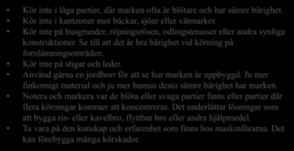 Årets avvikelser 6.5.3 lösningen: Kör inte i låga partier, där marken ofta är blötare och har sämre bärighet. Kör inte i kantzoner mot bäckar, sjöar eller våtmarker.