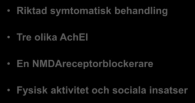 Behandling AD och mixed demens Riktad symtomatisk behandling Tre olika AchEI Indikation hos > 80