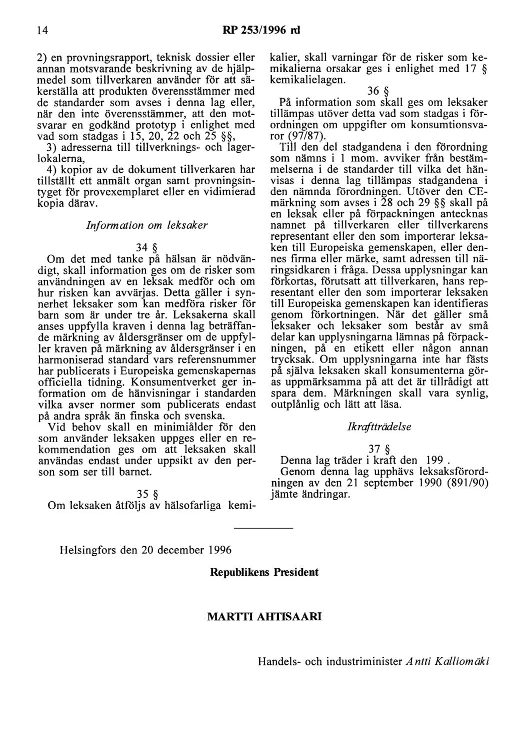 14 RP 253/1996 rd 2) en provningsrapport, teknisk dossier eller annan motsvarande beskrivning av de hjälpmedel som tillverkaren använder för att säkerställa att produkten överensstämmer med de