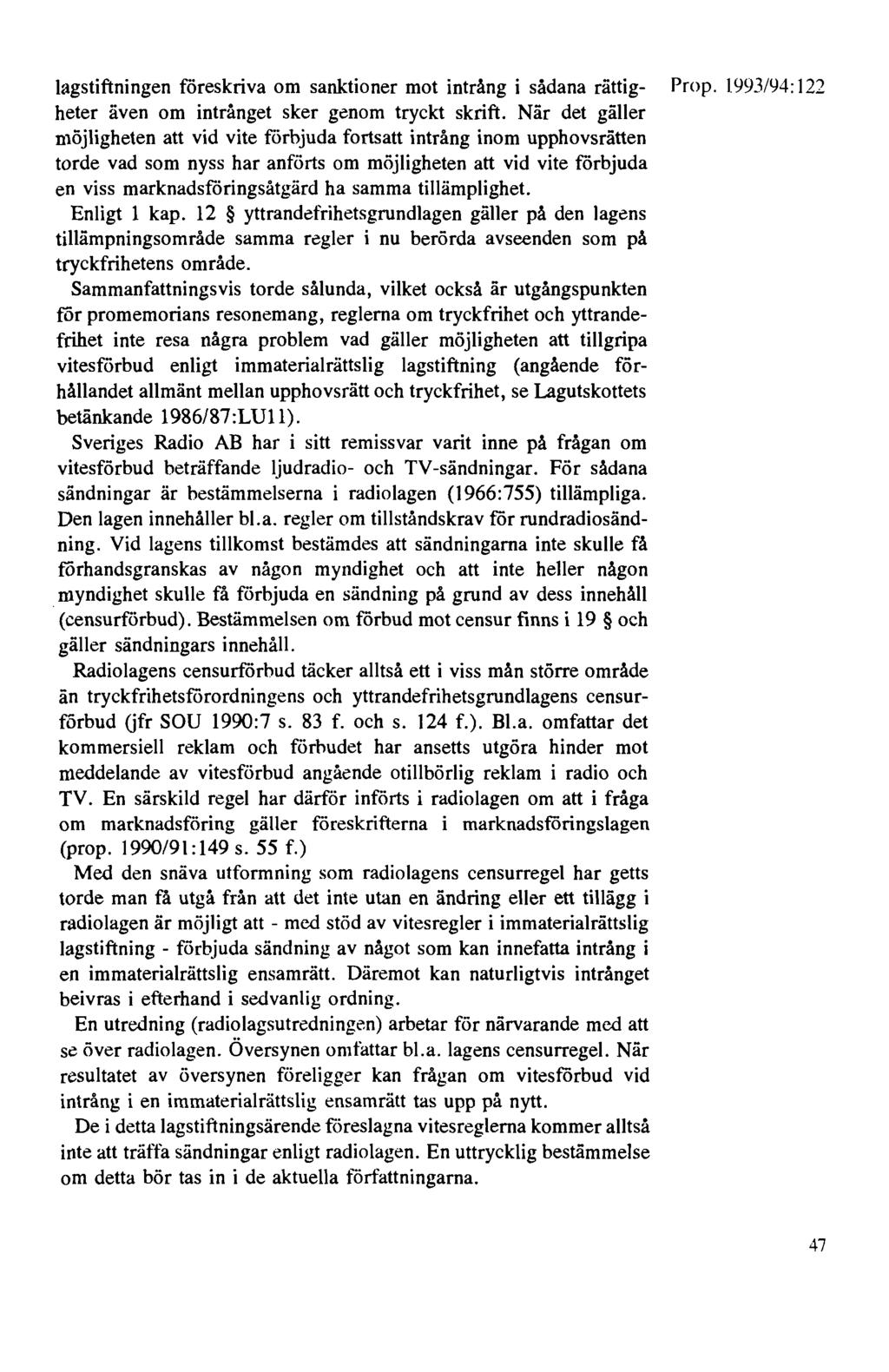 lagstiftningen föreskriva om sanktioner mot intrång i sådana rättig- Prop. 1993194:122 heter även om intrånget sker genom tryckt skrift.