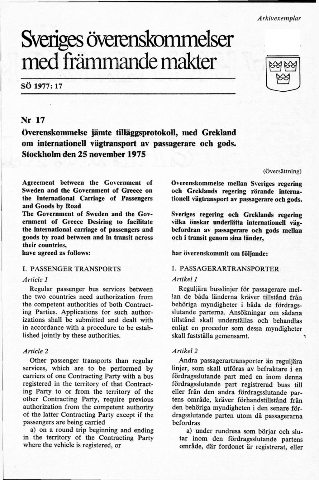 Sveriges överenskommelser med främmande makter SÖ 1977: 17 Nr 17 Överenskommelse jämte tilläggsprotokoll, med Grekland om internationell vägtransport av passagerare och gods.
