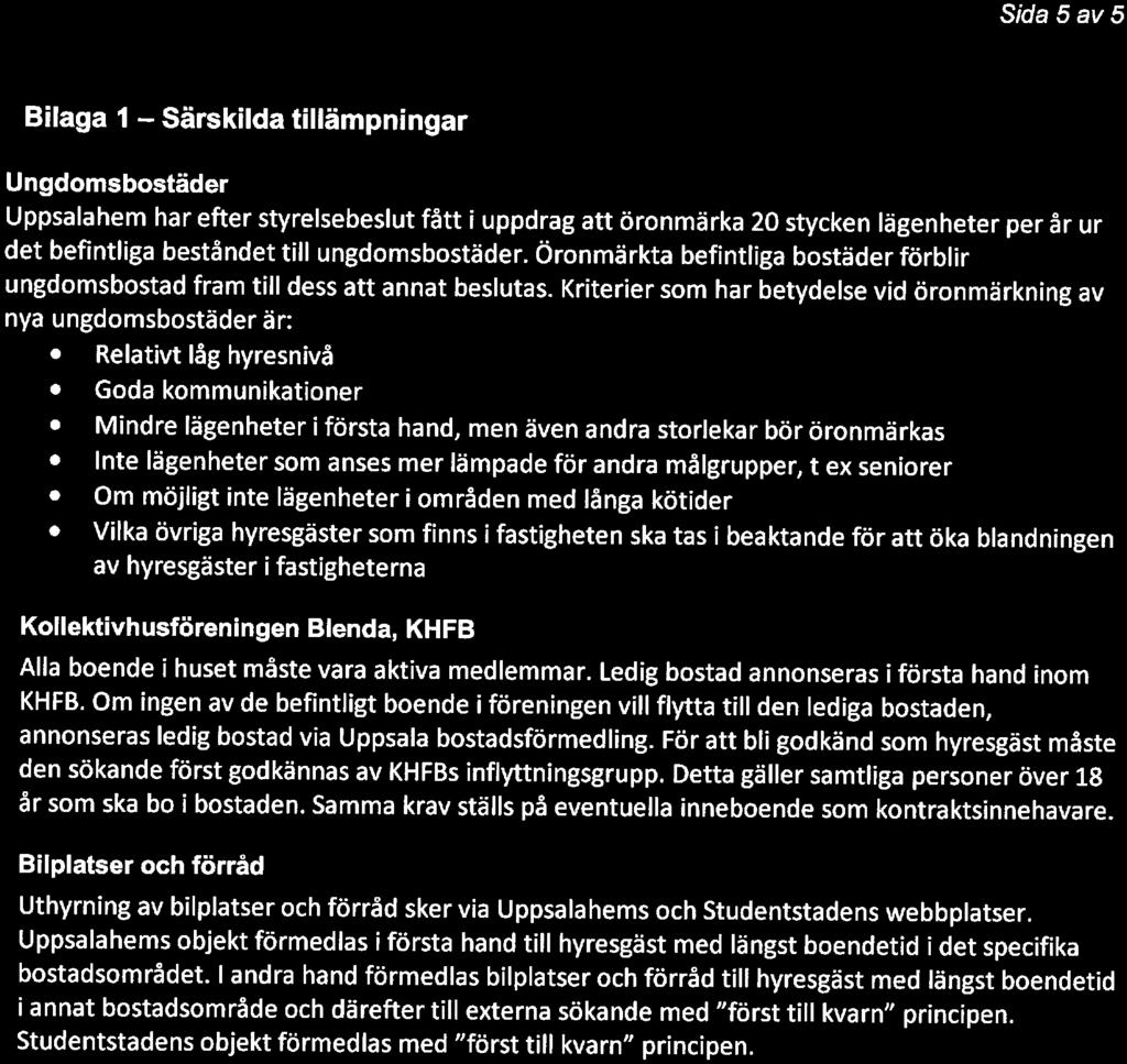 S/fa 5 av 5 Bilaga 1 - Särskilda tillämpningar Ungdmsbstäder Uppsalahem har efter styrelsebeslut fått i uppdrag att örnmärka 20 stycken lägenheter per år ur det befintliga beståndet till