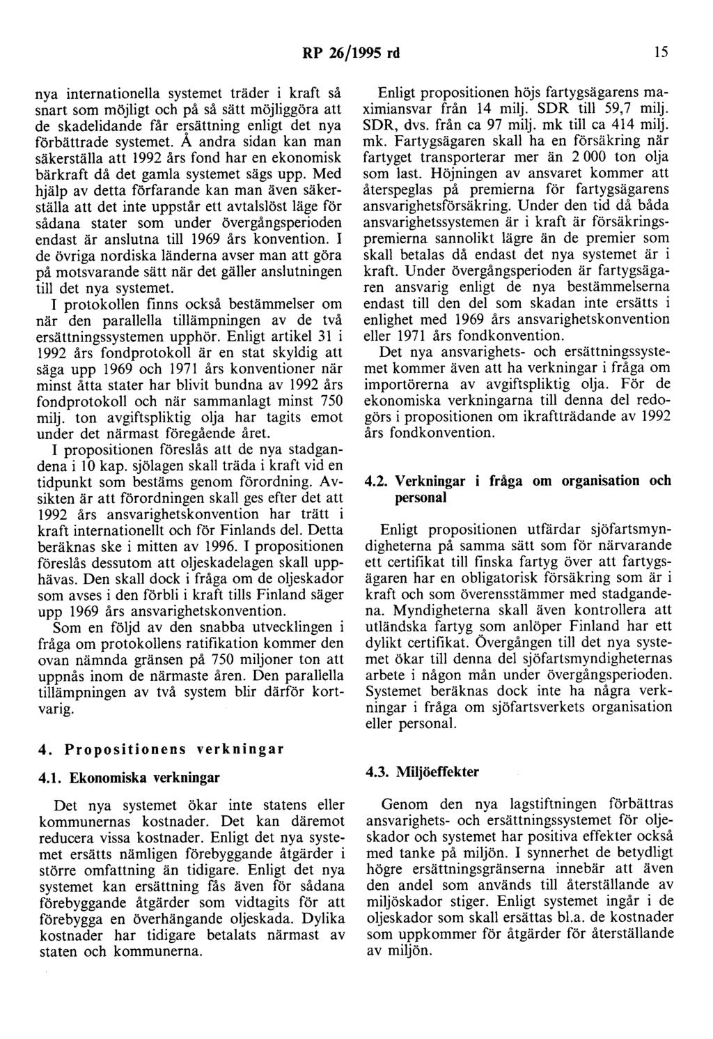 RP 26/1995 rd 15 nya internationella systemet träder i kraft så snart som möjligt och på så sätt möjliggöra att de skadelidande får ersättning enligt det nya förbättrade systemet.