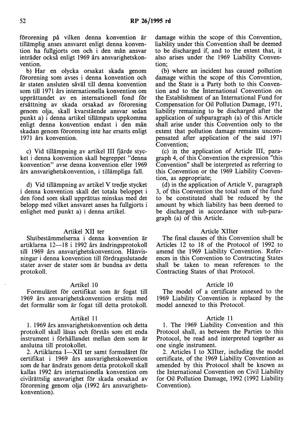 52 RP 26/1995 rd förorening på vilken denna konvention är tillämplig anses ansvaret enligt denna konvention ha fullgjorts om och i den mån ansvar inträder också enligt 1969 års ansvarighetskonvention.