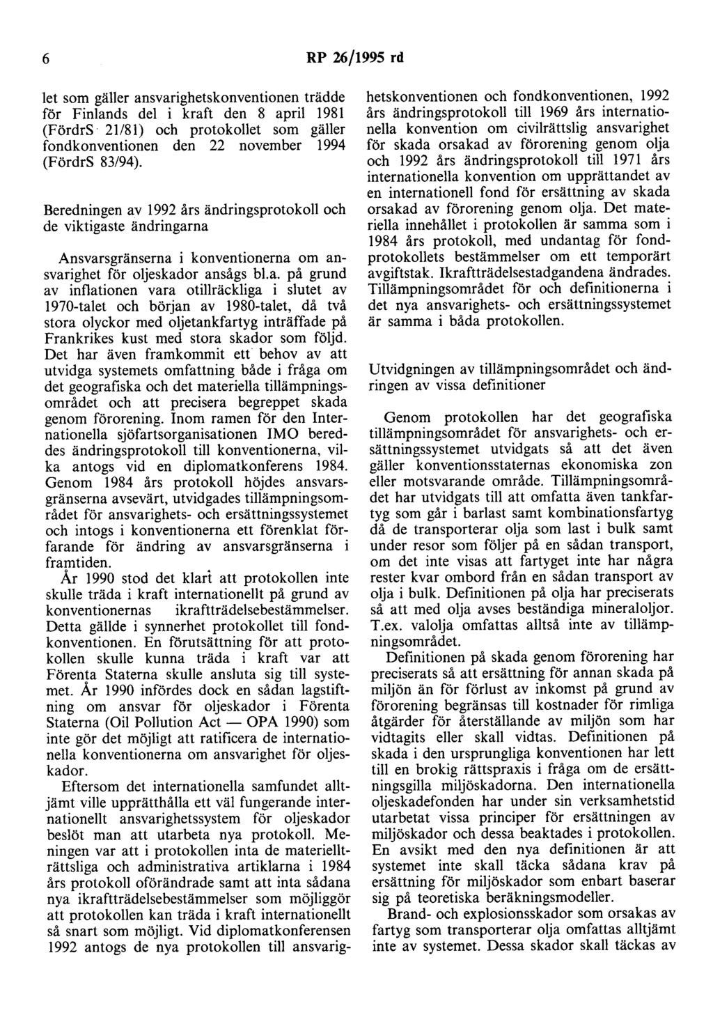 6 RP 26/1995 rd let som gäller ansvarighetskonventionen trädde för Finlands del i kraft den 8 april 1981 (FördrS 21/81) och protokollet som gäller fondkonventionen den 22 november 1994 (FördrS 83/94).