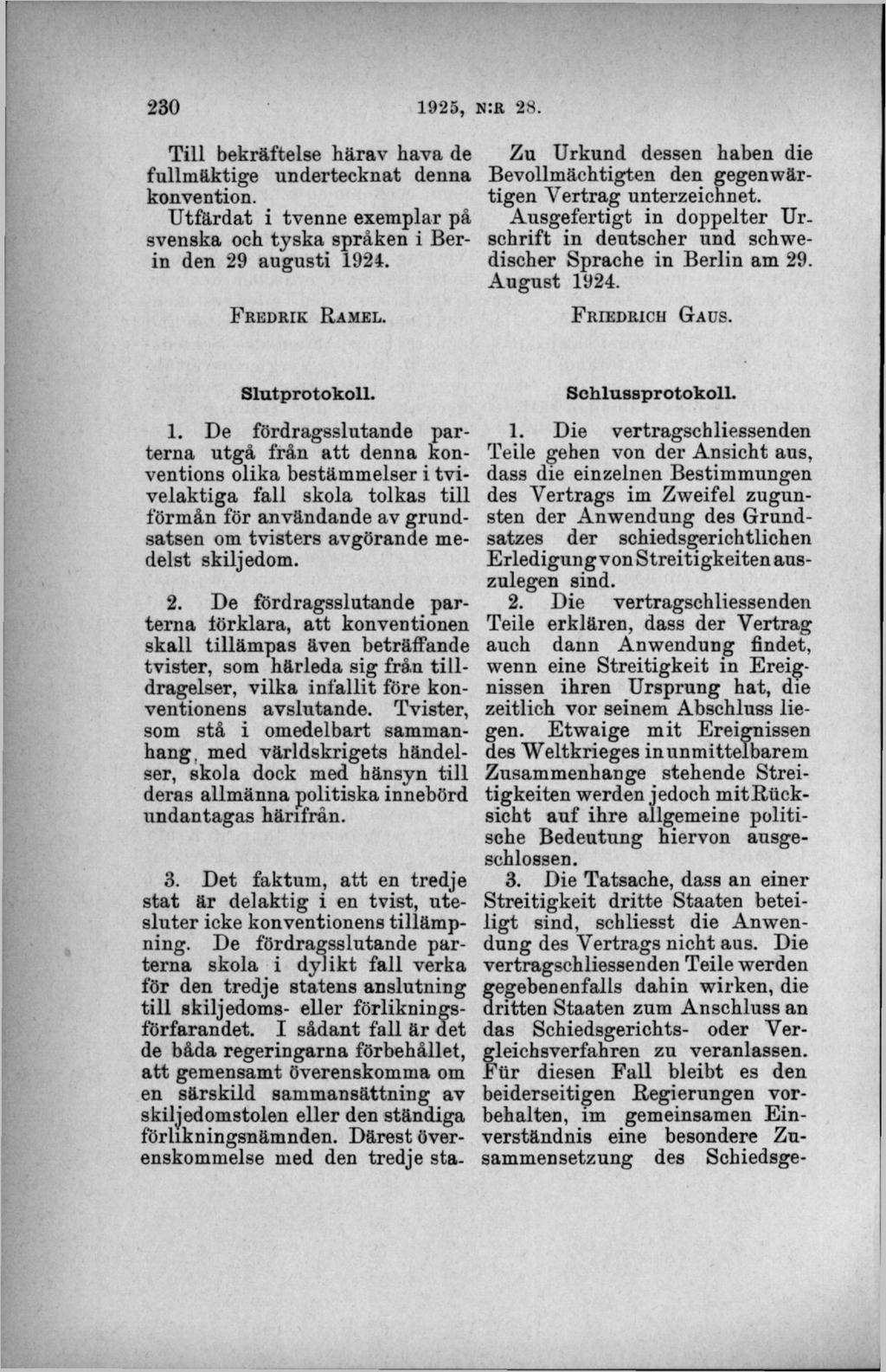 T ill bekräftelse härav hava de fullm äktige undertecknat denna konvention. U tfärd at i tvenne exemplar på svenska och ty sk a språken i Berin den 29 au g u sti 1924. F r e d r i k R a m e d.