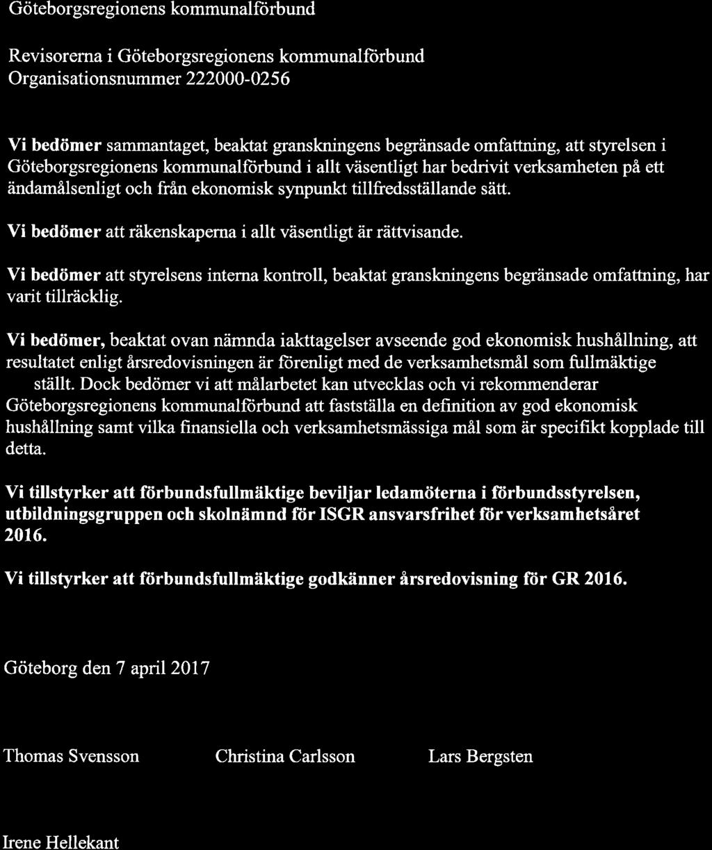 Göteborgsregionens kommunalfü rbund @ Revisorerna i Göteborgsregionens kommunalfürbund Organisationsnummer 222000-025 6 Vi bedömer sammantaget, beaktat granskningens begränsade omfattning, att