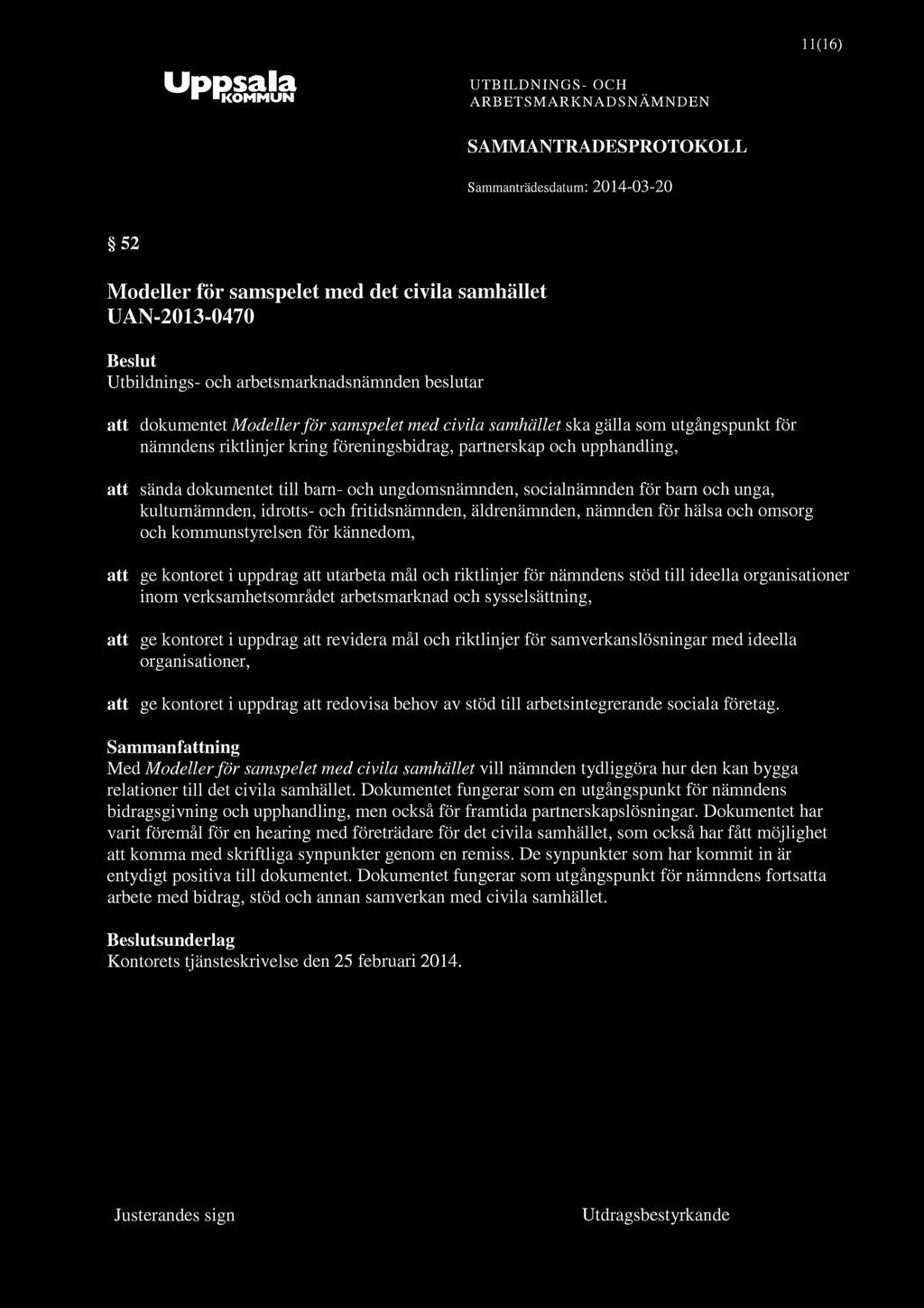 UpPSdlSl ^ KOMMUN 11(16) SAMMANTRADESPROTOKOLL 52 Modeller för samspelet med det civila samhället UAN-2013-0470 att dokumentet Modeller för samspelet med civila samhället ska gälla som utgångspunkt