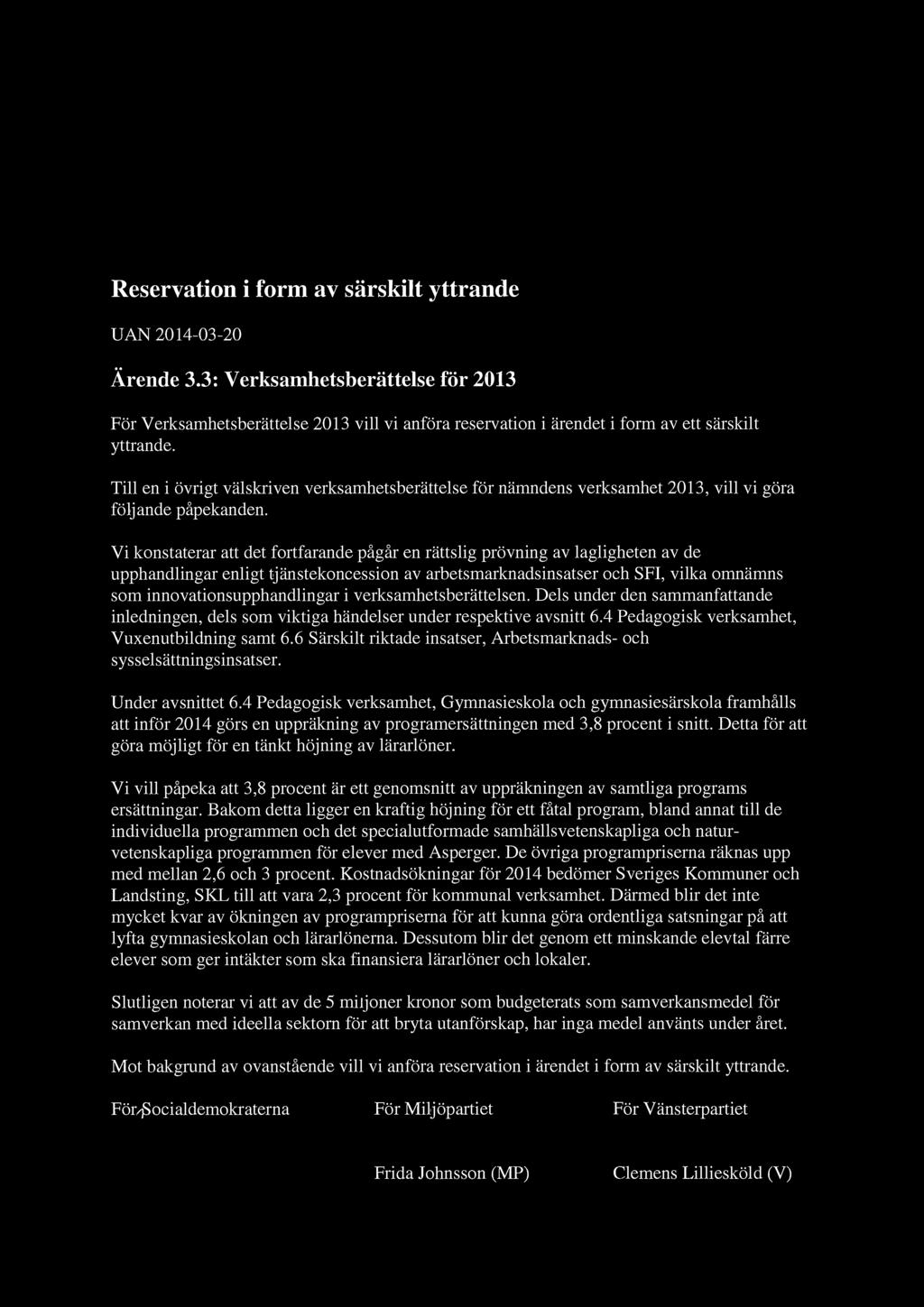 Reservation i form av särskilt yttrande UAN 2014-03-20 Ärende 3.3: Verksamhetsberättelse för 2013 För Verksamhetsberättelse 2013 vill vi anföra reservation i ärendet i form av ett särskilt yttrande.