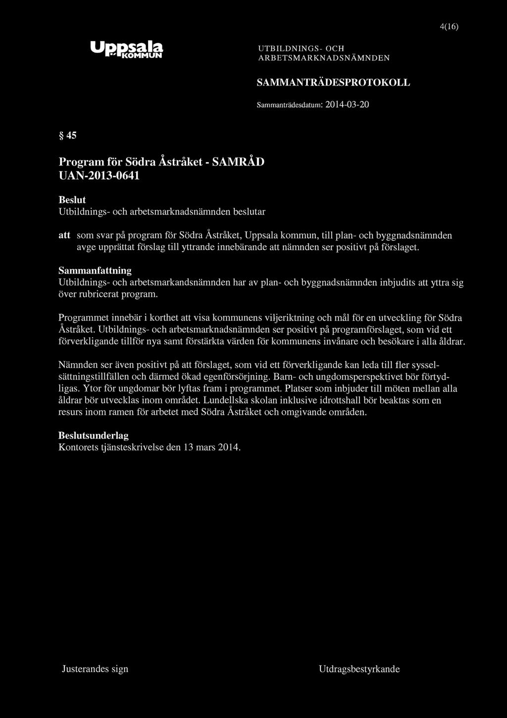 "KOMMUN 4(16) 45 Program för Södra Åstråket - SAMRÅD UAN-2013-0641 att som svar på program för Södra Åstråket, Uppsala kommun, till plan- och byggnadsnämnden avge upprättat förslag till yttrande