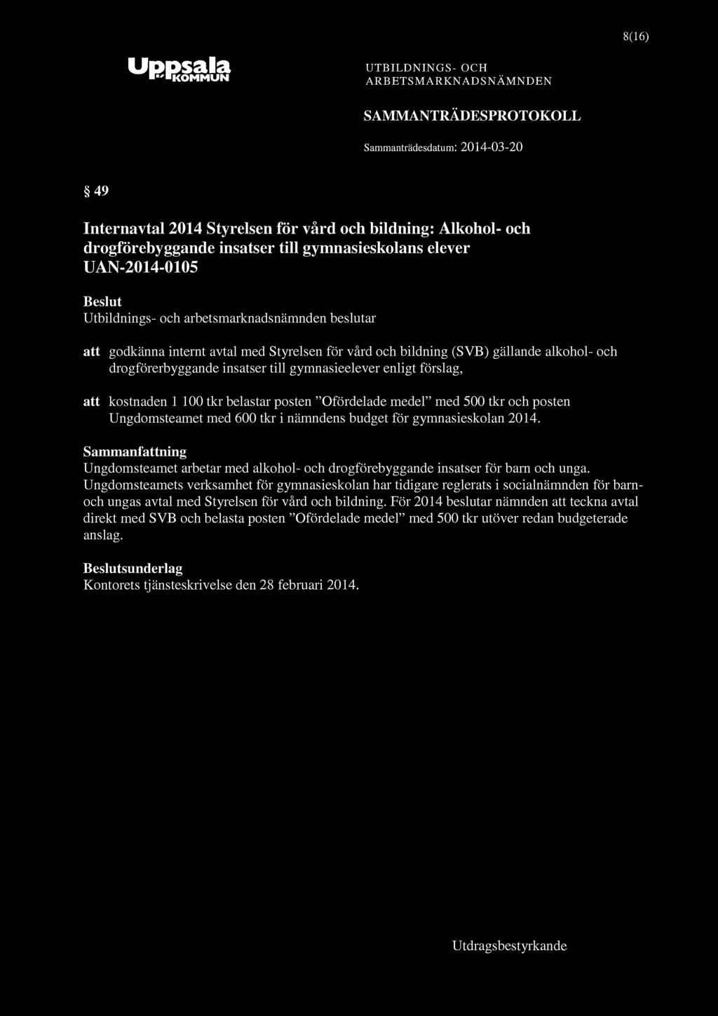 ^ KOMMUN 8(16) 49 Internavtal 2014 Styrelsen för vård och bildning: Alkohol- och drogförebyggande insatser till gymnasieskolans elever UAN-2014-0105 att godkänna internt avtal med Styrelsen för vård