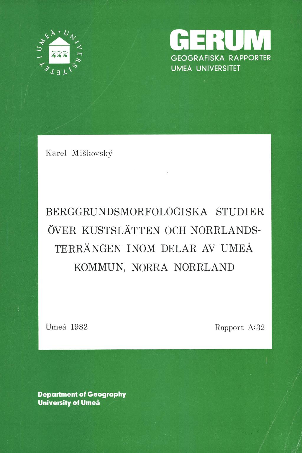 GERUM K O GEOGRAFISKA RAPPORTER UMEÅ UNIVERSITET ^ 3 i- Karel Miskovsky BERGGRUNDSMORFOLOGISKA STUDIER ÖVER KUSTSLÄTTEN OCH