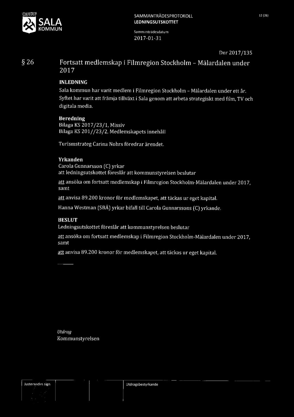 SALA SAMMANTRÄDESPROTOKOLL 12flöt 26 Dnr 2017/135 Fortsatt medlemskap i Filmregion Stockholm Mälardalen under 2017 INLEDNING Sala kommun har varit medlem i Filmregion Stockholm -Mälardalen under ett