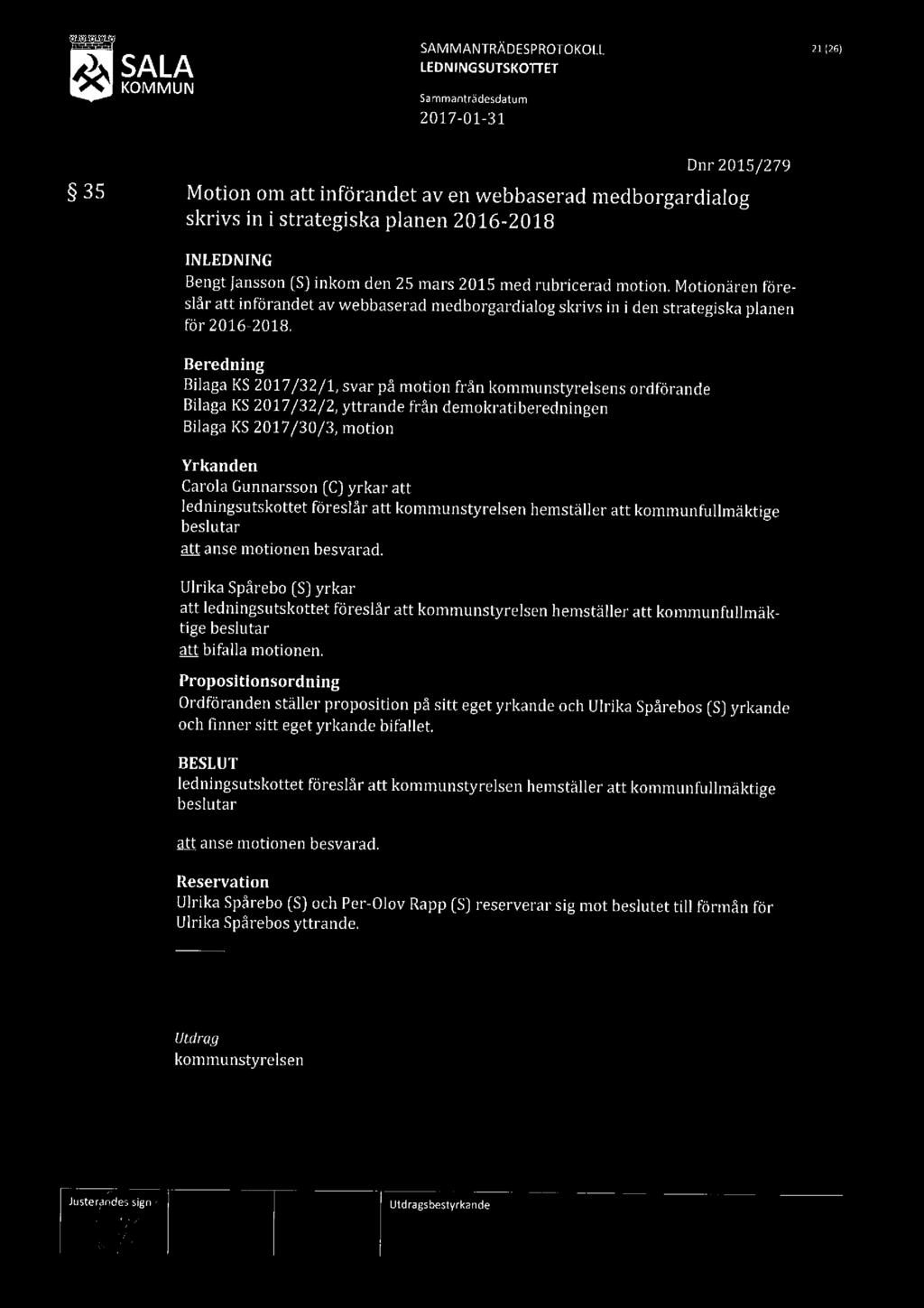SAMMANTRÄDESPROTOKOLL 21 261 SALA 35 Motion om att införandet av en webbaserad medborgardialog skrivs in i strategiska planen 2016-2018 Dnr 2015/279 INLEDNING Bengt Jansson [S] inkom den 25 mars 2015