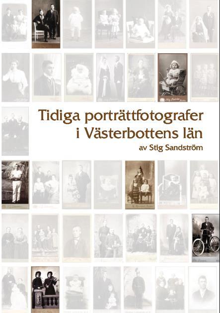 Läs om fotograferna och se fler exempel Min bok innehåller nästan 180 sidor med information om porträttfotograferna 1860-1930 i Västerbotten.