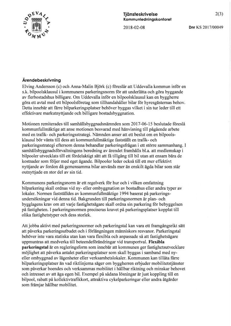 Tjänsteskrivelse Kommunledningskontoret 2018-02-08 2(3) D nr KS 20 l 7/00049 Ärendebeskrivning Elving Andersson (c) och Anna-Malin Björk (c) föreslår att Uddevalla kommun inför en s.k. bilpoolsklausul i kommunens parkeringsnorm för att underlätta och göra byggande av flerbostadshus billigare.