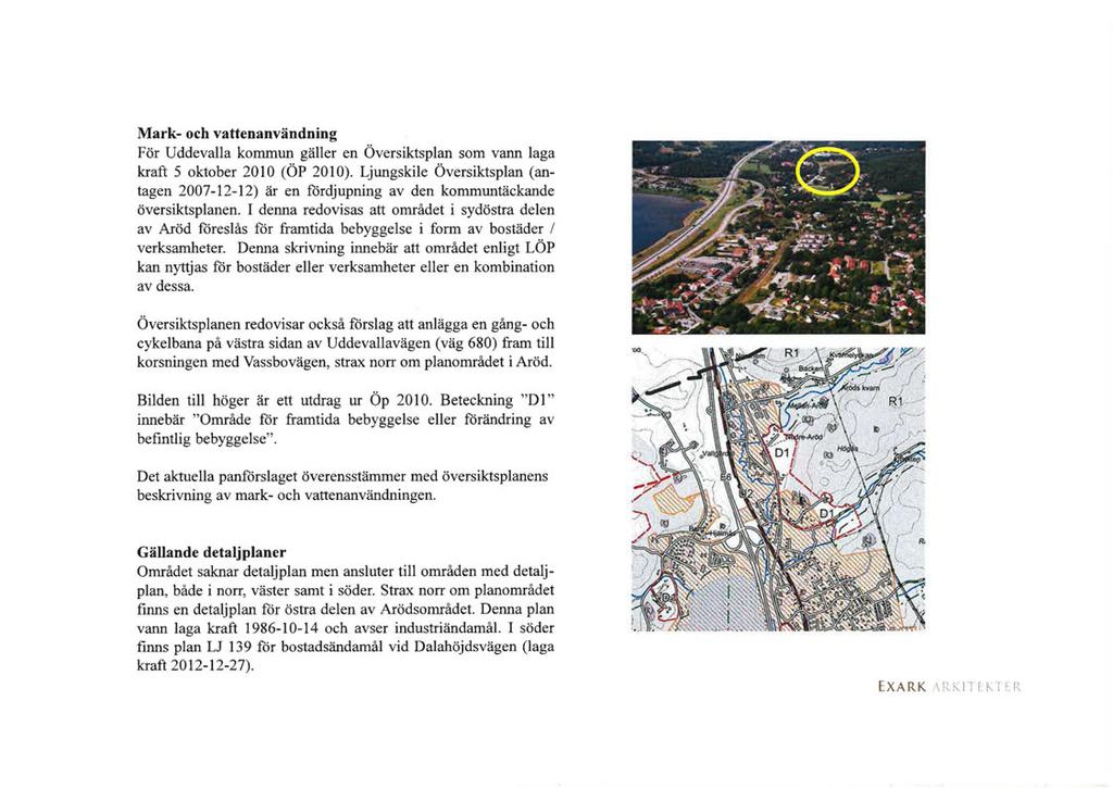 Mark- och vattenanvändning För Uddevalla kommun gäller en Översiktsplan som vann laga kraft 5 oktober 2010 (ÖP 2010).