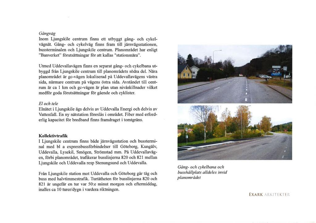 Gångväg Inom Ljungskile centrum finns ett utbyggt gång- och cykelvägnät. Gång- och cykelväg finns fram till järnvägsstationen, bussterminalen och Ljungskile centrum.