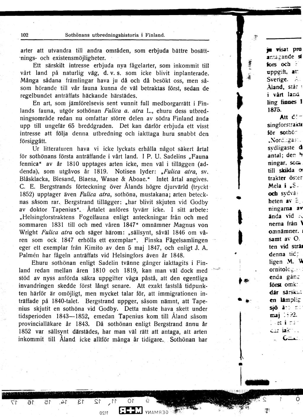 12 Sothönans utbredningshistoria i Finland arter att utvandra till andra områden, som erbjuda bättre bosättnings- och existensmöjligheter Ett särskilt intresse erbjuda nya fågelarter, som inkommit