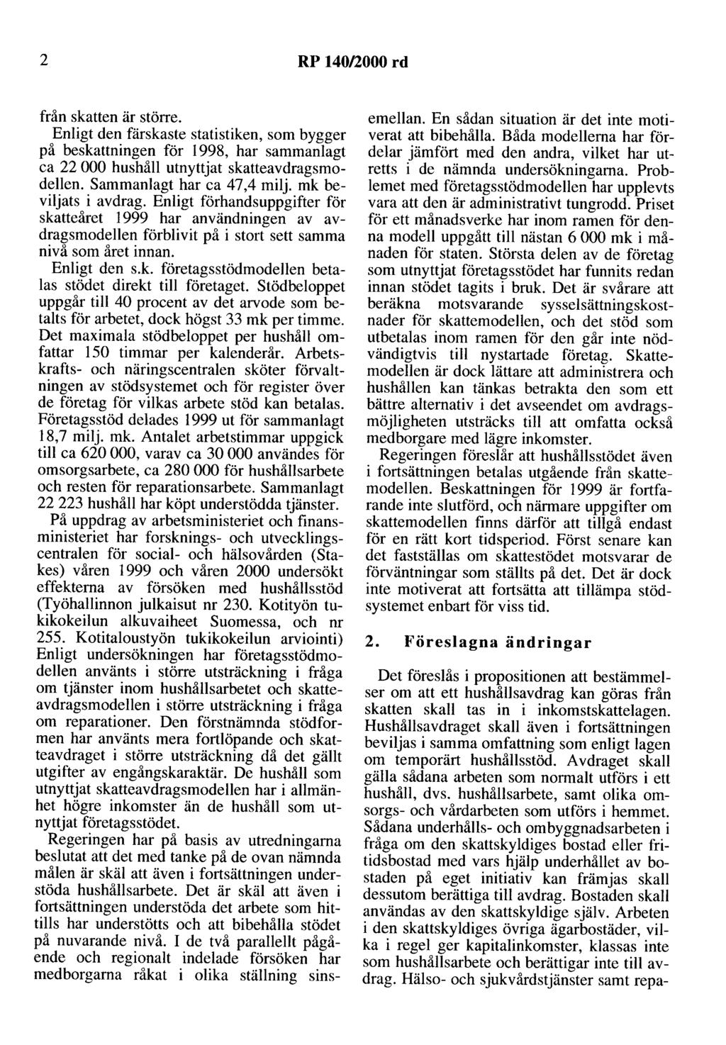 2 RP 140/2000 rd från skatten är större. Enligt den färskaste statistiken, som bygger på beskattningen för 1998, har sammanlagt ca 22 000 hushåll utnyttjat skatteavdragsmodellen.