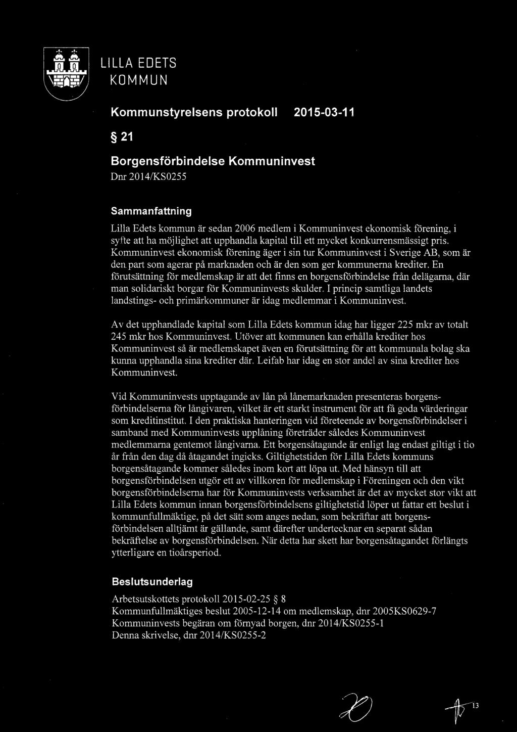 syfte att ha möjlighet att upphandla kapital till ett mycket konkurrensmässigt pris. Kommuninvest ekonomisk förening äger i sin tur Kommuninvest i Sverige AB, som är deri.