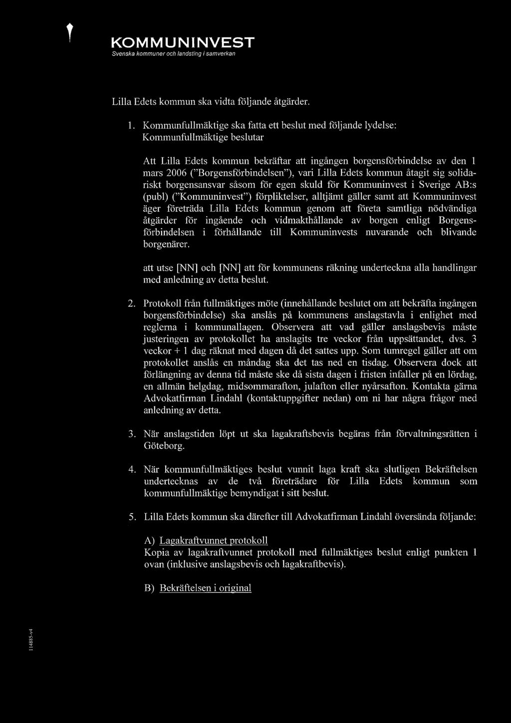 vari Lilla Edets kommun åtagit sig solidariskt borgensansvar såsom för egen skuld för Kommuninvest i Sverige AB:s (publ)("kommuninvest") förpliktelser, alltjämt gäller samt att Kommuninvest äger