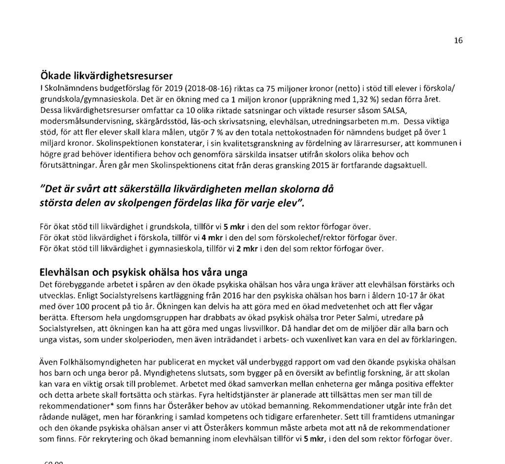 16 Ökade likvärdighetsresurser I Skolnämndens budgetförslag för 2019 (2018-08-16) riktas ca 75 miljoner kronor (netto) i stöd till elever i förskola/ grundskola/gymnasieskola.