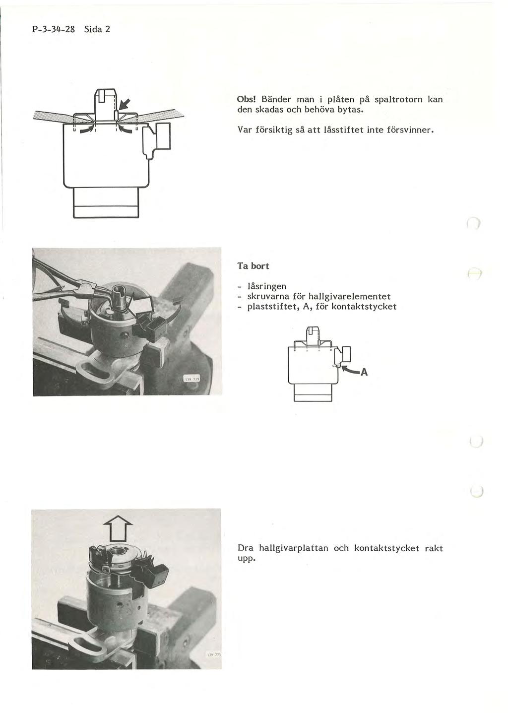 P-3-34-28 Sida 2 Obs! Bänder man i plåten på spaltrotorn kan den skadas och behöva bytas. Var försiktig så att låsstiftet inte försvinner.