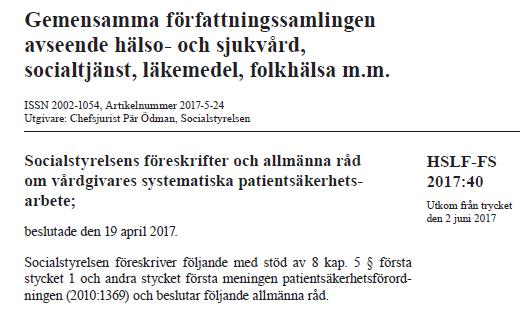 Två nya föreskrifter trädde i kraft 1 september 2017 Socialstyrelsens föreskrifter och allmänna råd (HSLF- FS 2017:40) om vårdgivares systematiska patientsäkerhetsarbete. OBS!
