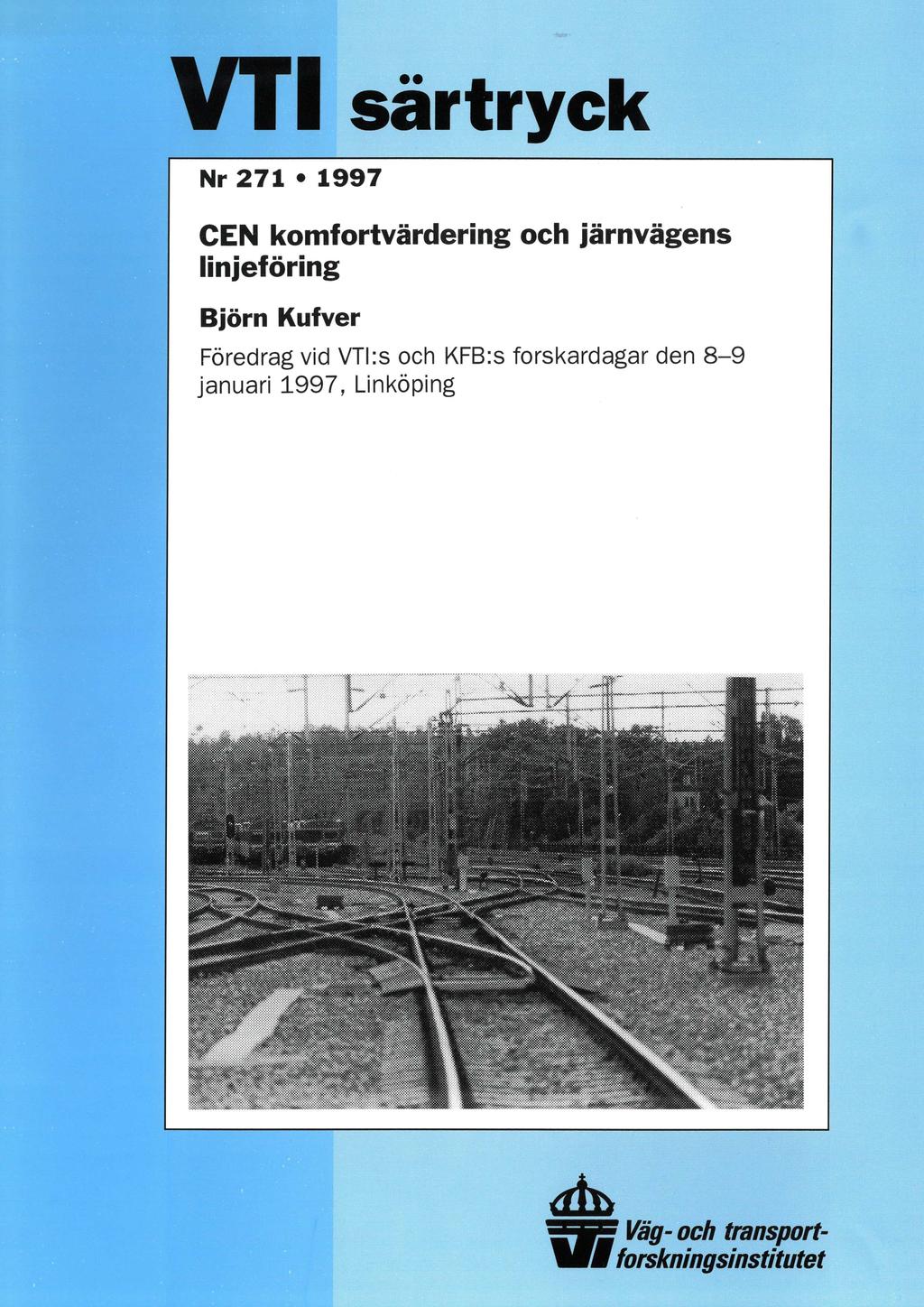VTI särtryck Nr 271 ' 1997 CEN komfortvärdering och järnvägens linjeföring Biörn Kufver Föredrag