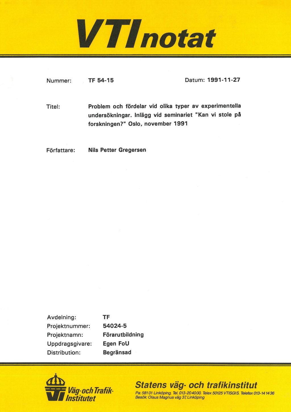 VTInotat Nummer: TF 54-15 Datum: 1991-11-27 Titel: Problem Och fördelar vid olika typer av experimentella undersökningar. lnlägg vid seminariet "Kan vi stole på forskningen?