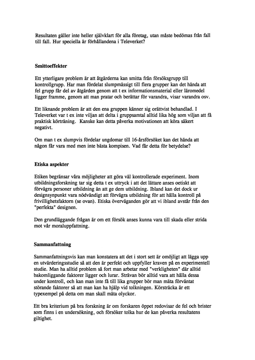 Resultaten gäller inte heller självklart för alla företag, utan måste bedömas från fall till fall. Hur speciella är förhållandena i Televerket?