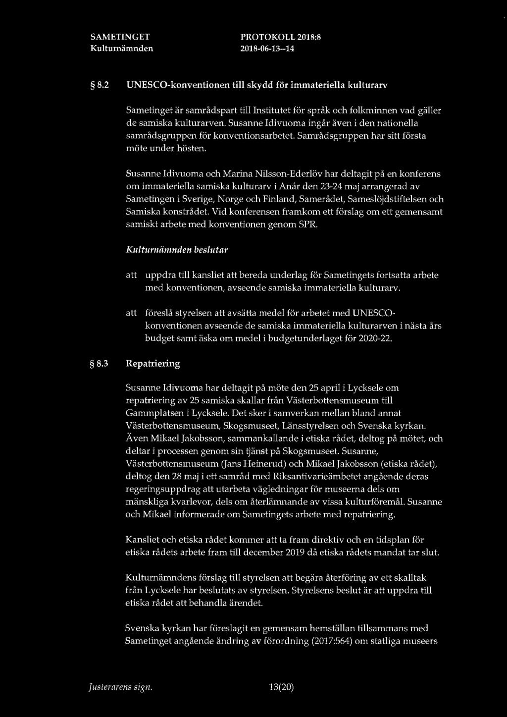 8.2 UNESCO-konventionen till skydd för immateriella kulturarv Sametinget är samrådspart till Institutet för språk och folkminnen vad gäller de samiska kulturarven.