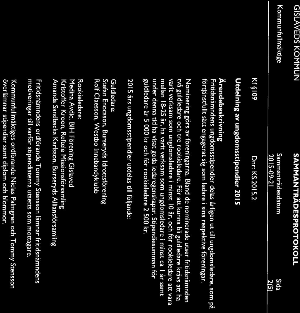 2015-09-21 2(5 Kfl09 Dnr: KS.2015.2 Utdelning av ungdomsstipendier 2015 Ärendebeskrivning Fritidsnämndens ungdomsstipendier delas årligen ut till ungdomsiedare, som på förtjänstfullt sätt engagerat