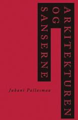 60 Recension 61 Arkitekturen og sanserne (The Eyes of the Skin) Juhani Pallasmaa Red.