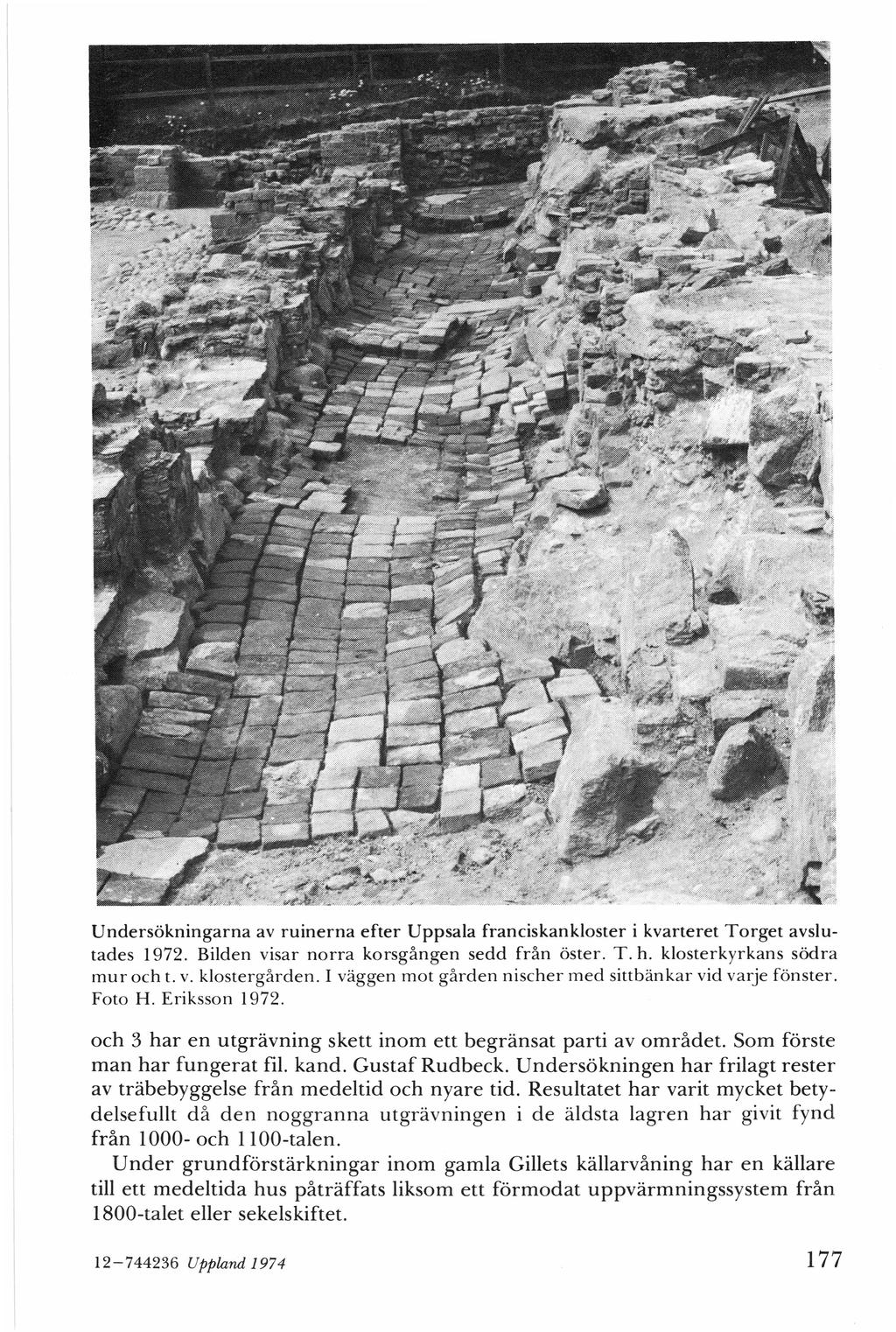 Undersökningarna av ruinerna efter Uppsala franciskankloster i kvarteret Torget avslutades I 972. Bilden visar norra korsgången sedd från öster. T. h. klosterkyrkans södra mur och t.v. klostergården.