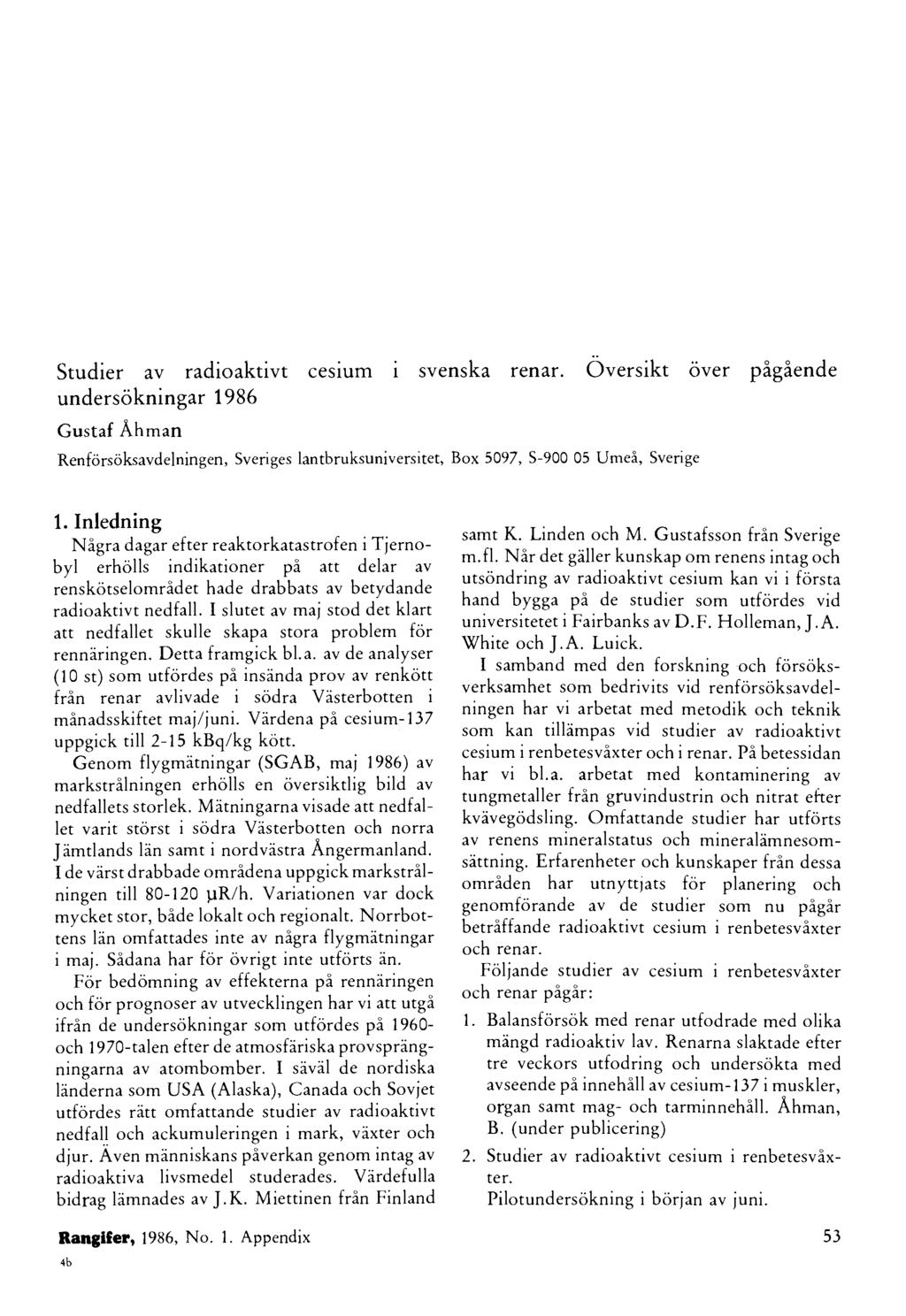 Studier av radioaktivt cesium i svenska renar. Oversikt over pågående undersokningar 1986 Gustaf Åhman Renforsoksavdelningen, Sveriges lantbruksuniversitet, Box 5097, S-900 05 Umeå, Sverige 1.