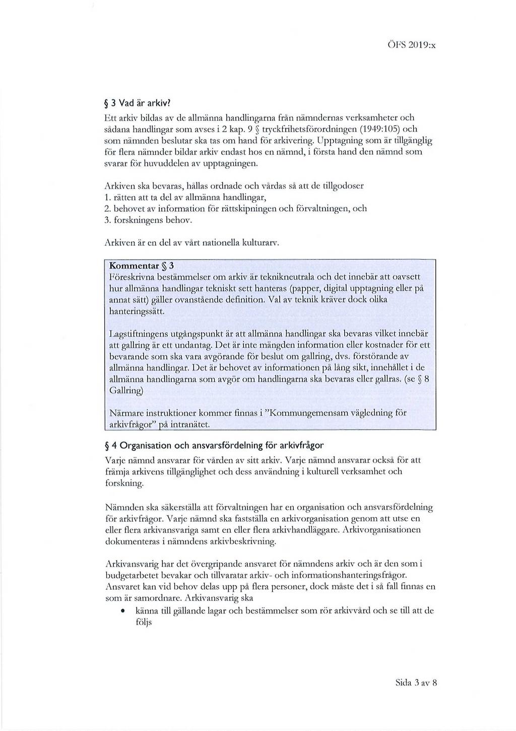 ÖFS 2019:x 3 Vad är arkiv? Ett arkiv bildas av de allmänna handlingarna från nämndernas verksamheter och sådana handlingar som avses i 2 kap.
